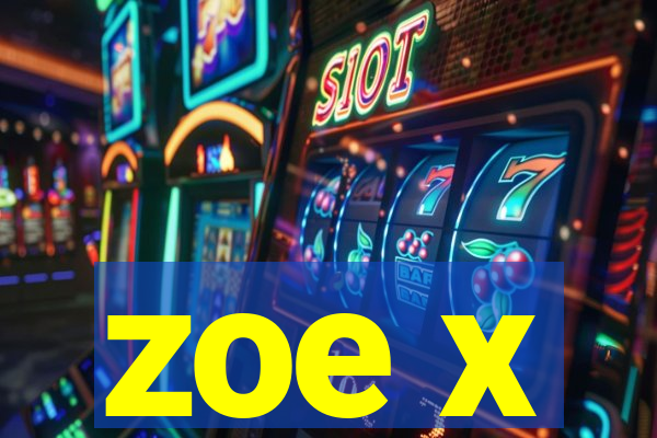 zoe x